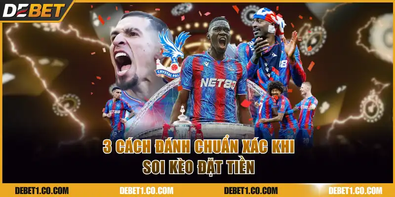 3 cách đánh chuẩn xác khi soi kèo đặt tiền