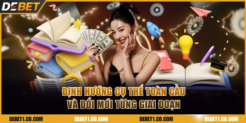 Định hướng cụ thể toàn cầu và đổi mới từng giai đoạn
